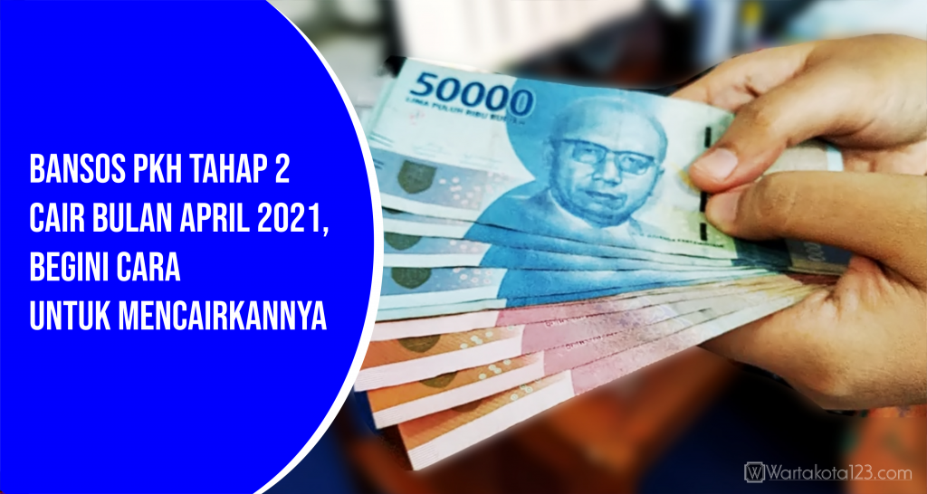 Bansos Pkh Tahap Ii Cair Bulan April 2021 Begini Cara Untuk Mencairkannya